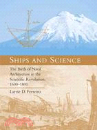 Ships and Science ─ The Birth of Naval Architecture in the Scientific Revolution, 1600-1800