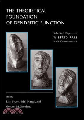 The Theoretical Foundation of Dendritic Function ― Selected Papers of Wilfrid Rall with Commentaries