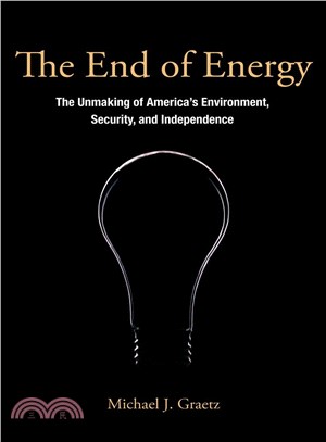 The End of Energy―The Unmaking of America's Environment, Security, and Independence