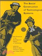 The Social Construction of Technological Systems: New Directions in the Sociology and History of Technology