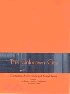 The Unknown City ─ Contesting Architecture and Social Space