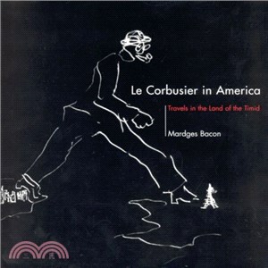 Le Corbusier in America ― Travels in the Land of the Timid