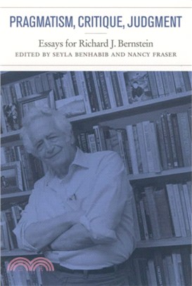 Pragmatism, Critique, Judgment ― Essays for Richard J. Bernstein