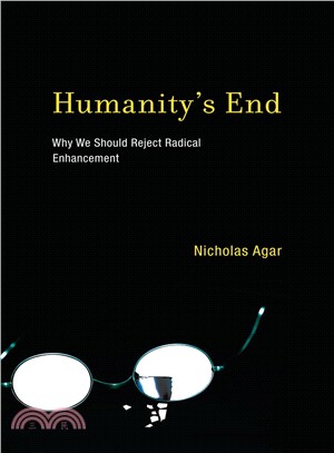 Humanity's End ― Why We Should Reject Radical Enhancement