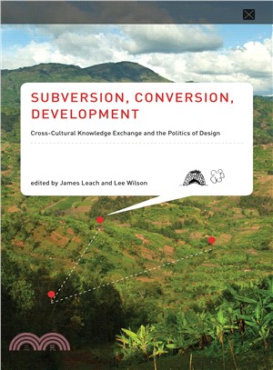 Subversion, conversion, development :cross-cultural knowledge encounter and the politics of design /