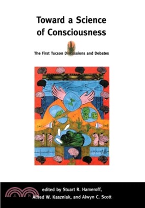 Toward a Science of Consciousness ― The First Tucson Discussions and Debates