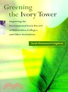 Greening the Ivory Tower: Improving the Environmental Track Record of Universities, Colleges, and Other Institutions