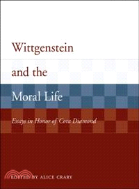 Wittgenstein and the Moral Life ─ Essays in Honor of Cora Diamond
