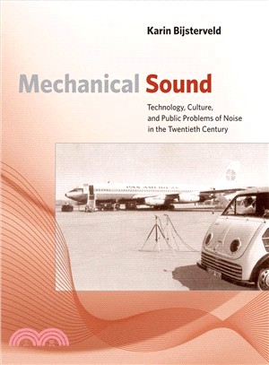 Mechanical Sound ― Technology, Culture, and Public Problems of Noise in Thetwentieth Century