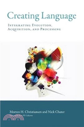 Creating Language ― Integrating Evolution, Acquisition, and Processing