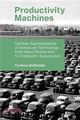Productivity Machines ― German Appropriations of American Technology from Mass Production to Computer Automation