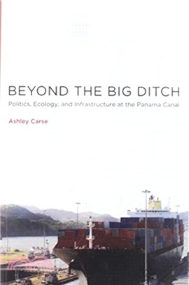 Beyond the Big Ditch ― Politics, Ecology, and Infrastructure at the Panama Canal
