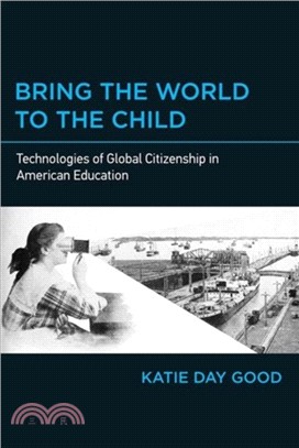 Bring the World to the Child：Technologies of Global Citizenship in American Education