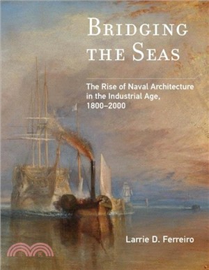 Bridging the Seas：The Rise of Naval Architecture in the Industrial Age, 1800-2000