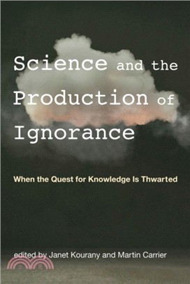 Science and the Production of Ignorance：When the Quest for Knowledge Is Thwarted