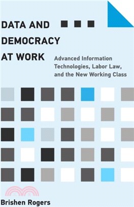 Data and Democracy at Work：Advanced Information Technologies, Labor Law, and the New Working Class