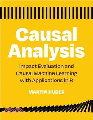 Causal Analysis：Impact Evaluation and Causal Machine Learning with Applications in R