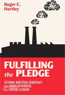 Fulfilling the Pledge: Securing Industrial Democracy for American Workers in a Digital Economy