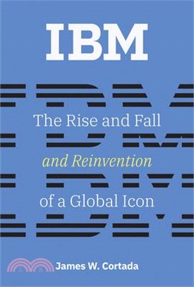 IBM: The Rise and Fall and Reinvention of a Global Icon