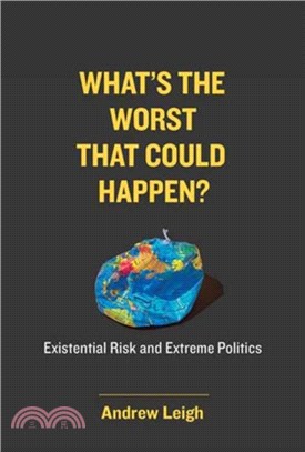 What? the Worst That Could Happen?：Existential Risk and Extreme Politics