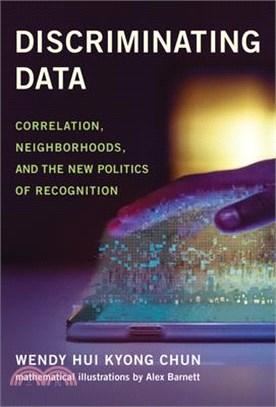 Discriminating Data: Correlation, Neighborhoods, and the New Politics of Recognition