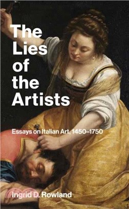 The Lies of the Artists：Essays on Italian Art, 1450-1750