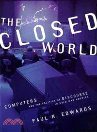 The Closed World ─ Computers and the Politics of Discourse in Cold War America