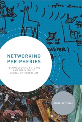 Networking Peripheries: Technological Futures and the Myth of Digital Universalism