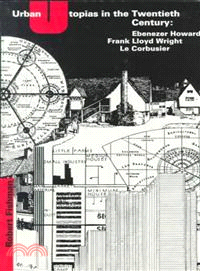 Urban Utopias in the Twentieth Century―Ebenezer Howard, Frank Lloyd Wright, and Le Corbusier