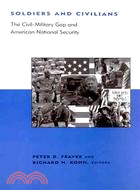 Soldiers and Civilians: The Civil-Military Gap and American National Security