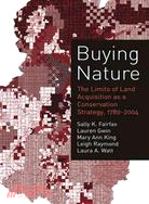 Buying Nature: The Limits Of Land Acquisition As A Conservation Strategy, 1780-2004