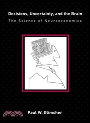 Decisions, Uncertainty, And The Brain ─ The Science Of Neuroeconomics