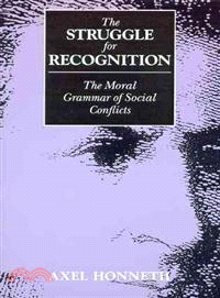 The struggle for recognition :  the moral grammar of social conflicts /