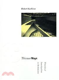 Thirteen Ways ─ Theoretical Investigations in Architecure