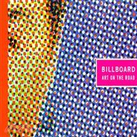 Billboard ─ Art on the Road : A Retrospective Exhibition of Artists' Billboards of the Last 30 Years