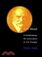 G.H. Mead: A Contemporary Re-Examination of His Thought