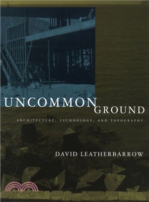 Uncommon Ground ─ Architecture, Technology, and Topography