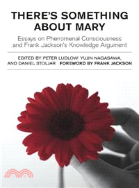 There's Something About Mary ─ Essays on Phenomenal Consciousness And Frank Jackson's Knowledge Argument