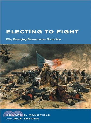 Electing to Fight ─ Why Emerging Democracies Go to War