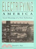 Electrifying America ─ Social Meanings of a New Technology, 1880-1940