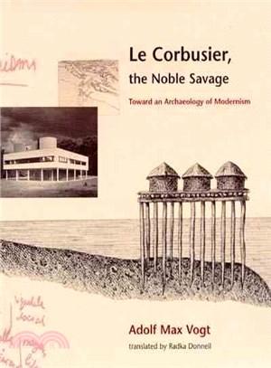 Le Corbusier, the Noble Savage ─ Toward an Archeology of Modernism