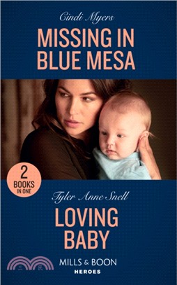 Missing In Blue Mesa：Missing in Blue Mesa (the Ranger Brigade: Family Secrets) / Loving Baby (the Protectors of Riker County)