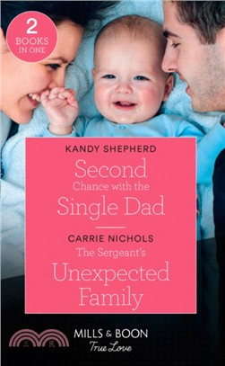 Second Chance With The Single Dad：Second Chance with the Single Dad / the Sergeant's Unexpected Family (Small-Town Sweethearts)