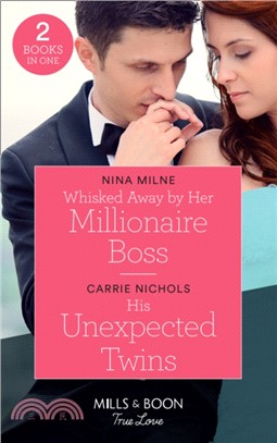 Whisked Away By Her Millionaire Boss：Whisked Away by Her Millionaire Boss / His Unexpected Twins (Small-Town Sweethearts)