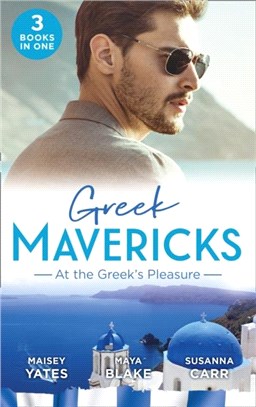 Greek Mavericks: At The Greek's Pleasure：The Greek's Nine-Month Redemption / a Diamond Deal with the Greek / Illicit Night with the Greek