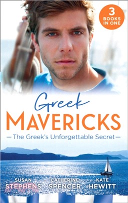 Greek Mavericks: The Greek's Unforgettable Secret：The Secret Kept from the Greek / the Giannakis Bride / the Marakaios Baby