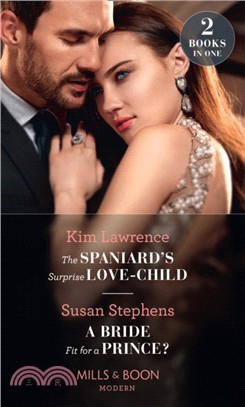 The Spaniard's Surprise Love-Child / A Bride Fit For A Prince?：The Spaniard's Surprise Love-Child / a Bride Fit for a Prince?