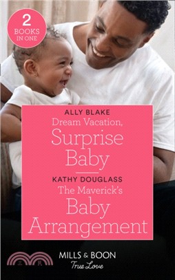 Dream Vacation, Surprise Baby / The Maverick's Baby Arrangement：Dream Vacation, Surprise Baby (A Fairytale Summer!) / the Maverick's Baby Arrangement (Montana Mavericks: What Happened to Beatrix?)