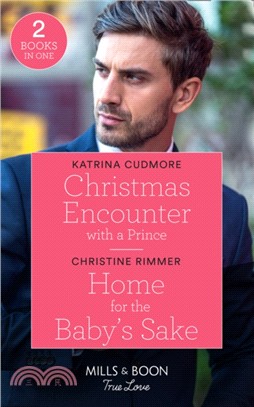 Christmas Encounter With A Prince / Home For The Baby's Sake：Christmas Encounter with a Prince (Royals of Monrosa) / Home for the Baby's Sake (the Bravos of Valentine Bay)