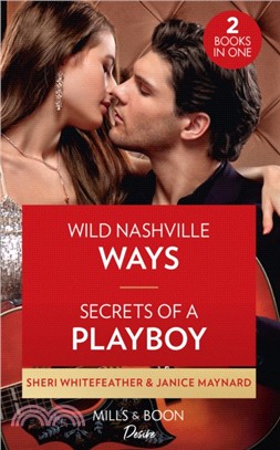Wild Nashville Ways / Secrets Of A Playboy：Wild Nashville Ways (Daughters of Country) / Secrets of a Playboy (the Men of Stone River)